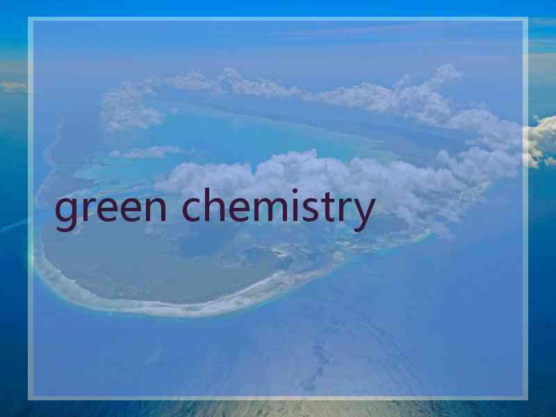 green chemistry